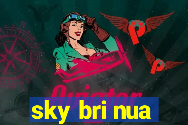 sky bri nua